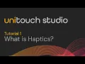 Unitouch Studio Tutorials - Episode 1 what is haptics