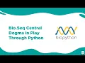 Bioinformatics Bio Seq Central Dogma in Play Through Python BioCode Ltd