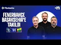 Lagu Başakşehir - Fenerbahçe Maç Sonu | Önder Özen, Serdar Ali Çelikler, Onur Tuğrul