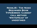 NodeJS The Node Beginner Book TypeError Cannot call method writeHead of undefined
