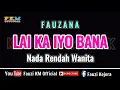 Download Lagu Fauzana - LAI KA IYO BANA [ KARAOKE ] Nada Rendah Wanita