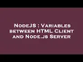NodeJS Variables between HTML Client and Node js Server