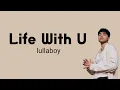 Life With U - lullaboy | Lyrics / Lirik