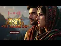 Lagu Mujhe Door Na Tu Jaane De | Heart Touching Sufi Qawwali | Soulful Ishq Romantic Urdu Punjabi Song 💔✨