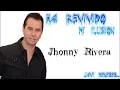 Ha Revivido Mi Ilusion - Jhonny Rivera - Letra - Javi Meneses...