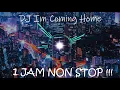 Download Lagu DJ IM COMING HOME - 1 JAM NON STOP !!!