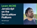 Learn MORE JavaScript on the ServiceNow Platform Section 2 Introduction