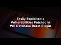 Easily Exploitable Vulnerabilities Patched in WP Database Reset Plugin