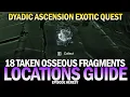 All 18 Taken Osseous Fragments Locations Guide in The Nether Dyadic Ascension Quest Destiny 2