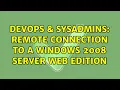 DevOps SysAdmins Remote connection to a Windows 2008 Server Web edition 3 Solutions