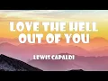 Lewis Capaldi - Love the Hell Out of You (Lyrics)
