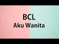BCL - Aku Wanita - Samudra Lirik