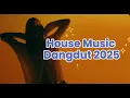 Download Lagu House Music Dangdut Nonstop 2025 | Best \u0026 Latest Mix Full Bass