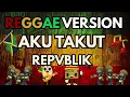 Download Lagu REPVBLIK  - AKU TAKUT REGGAE Cover - Katamu Cintaku Berlebihan  Lagu Pop Indonesia Hits 2000 an