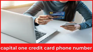 How to Contact Capital One Credit Card Customer Service - Phone Numbers 24 7 Help