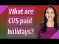 What are CVS paid holidays