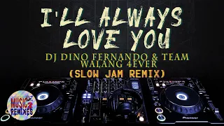 Download DJ DINO FERNANDO \u0026 TEAM WALANG 4EVER - I'LL ALWAYS LOVE YOU (Slow Jam Remix) MP3