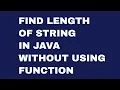 Find Length of a String in Java without using Function