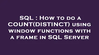 SQL How to do a COUNT DISTINCT using window functions with a frame in SQL Server