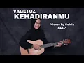 Download Lagu LIRIK LAGU KEHADIRANMU-VAGETOZ (Cover akustik by Selvia Okta)