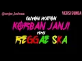 KORBAN JANJI - GUYON WATON VERSI REGGAE SKA Bahasa Sunda (ANJAR BOLEAZ COVER)