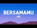 Jaz - Bersamamu (Lyrics)