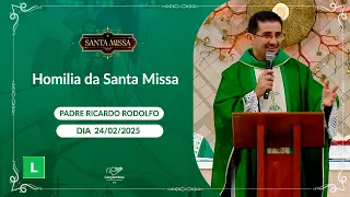 Homilia da Santa Missa - Padre Ricardo Rodolfo - 24/02/2025