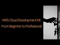AWS Cloud Development Kit - From Beginner to Professional