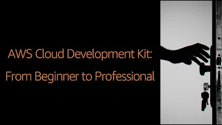 AWS Cloud Development Kit - From Beginner to Professional