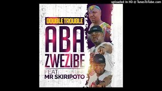 double trouble ft moziri xikiripoto abazi zibi official audio