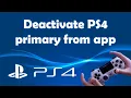 How to deactivate primary PS4 from app