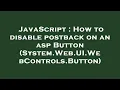 JavaScript How to disable postback on an asp Button System Web UI WebControls Button