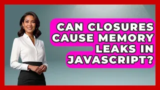 Can Closures Cause Memory Leaks in JavaScript JavaScript Toolkit News