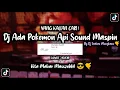 DJ ADA POKEMON API SOUND MASPIN KITA MABAR MASSEHH VIRAL TIKTOK YANG KALIAN CARI (SLOWED+REVERB)
