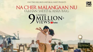 na cher malangaan nu ft farhan saeed u0026 aima baig bilal saeed official music video