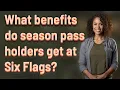 What benefits do season pass holders get at Six Flags