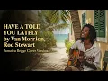 Lagu Have I Told You Lately - Rod Stewart | Romantic Reggae Cover | Jamaican Island Vibes