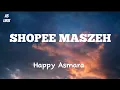 Download Lagu HAPPY ASMARA - SHOPEE MASZEH | Lirik Lagu