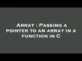 Array Passing a pointer to an array in a function in C