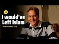 I Would ve Left Islam the Next Day - Professor Jeffrey Lang