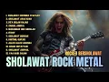 Lagu VIRAL 🔥 ROCKER BERSHOLAWAT | ALBUM  SHOLAWAT NABI VERSI ROCK HEAVY METAL TERBARU DAHSYAT