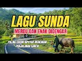 Lagu LAGU SUNDA KLASIK PALING MERDU ENAK DIDENGAR BIKIN MERINDING 
