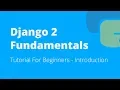 Django 2 Fundamentals Tutorial For Beginners - Introduction 2018
