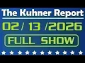 Lagu The Kuhner Report - February 13 2026 FULL SHOW