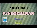 Lagu PENGORBANAN - Karaoke musik Nada pria ( Mansur S )