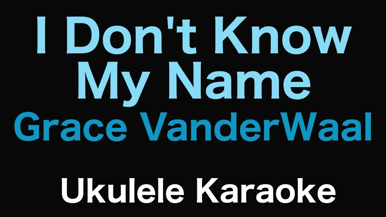 I Don't Know My Name - Grace VanderWaal | Ukulele Karaoke