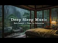 Download Lagu FALL INTO SLEEP INSTANTLY - Relaxing Sleep Music + Insomnia | Rain Sounds for Stress Relief, Anxiety