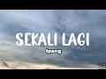 Download Lagu Sekali Lagi - Ipang (Lirik)