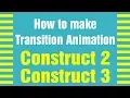 Learn How to make Transition Animation in Construct 2 3