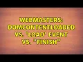 Webmasters DOMContentLoaded vs load event vs Finish
